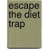 Escape The Diet Trap