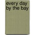 Every Day By The Bay