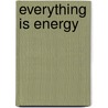 Everything Is Energy door Mona Wise