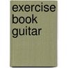 Exercise Book Guitar by Adam Kadmon