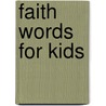 Faith Words for Kids door Mellisa K. Hammer