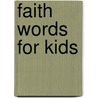 Faith Words for Kids by Mellisa K. Hammer
