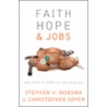 Faith, Hope And Jobs by Stephen V. Monsma
