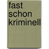 Fast schon kriminell by Ursula März
