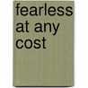 Fearless At Any Cost by Paul Dobandi