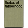Fhotos of Fatherhood by Jay R. Hodge