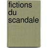 Fictions Du Scandale door Nathalie Buchet Rogers