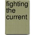 Fighting The Current