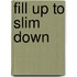 Fill Up To Slim Down