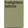 Firefighters Tattoos by Cathy Beylon