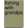 Fishing With Grandpa door Teresa Heying