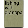 Fishing With Grandpa by Teresa Heying