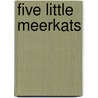 Five Little Meerkats by Sally Hopgood