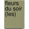 Fleurs Du Soir (Les) door Roger Ikor