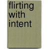 Flirting With Intent door Kelly Hunter