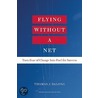 Flying Without A Net door Thomas J. DeLong