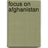 Focus on Afghanistan
