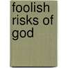 Foolish Risks Of God door Michael Ball
