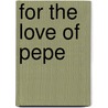 For The Love Of Pepe by Vincenza