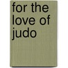 For the Love of Judo door Rennay Craats