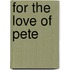 For the Love of Pete