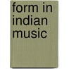 Form In Indian Music door Chetan Karnani