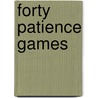 Forty Patience Games by Bernard Stanley