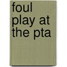 Foul Play At The Pta door Laura Alden