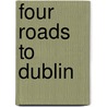 Four Roads To Dublin door Deirdre Mary Kelly