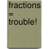 Fractions = Trouble! door Claudia Mills