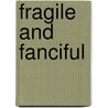 Fragile and Fanciful door Deborah Trask