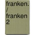 Franken. / Franken 2