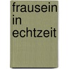 Frausein in Echtzeit by Pirjo Alajoki