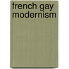French Gay Modernism by Lawrence R. Schehr