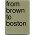 From Brown To Boston