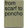 From Scarf to Poncho by Meredith Corporation
