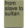 From Slave to Sultan door Linda S. Northrup