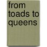 From Toads to Queens