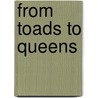 From Toads to Queens by Phd John Dececco