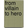 From Villain To Hero door Silvia Montiglio