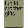 Fun to Crochet Gifts door Gooseberry Patch