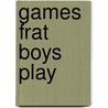 Games Frat Boys Play door Todd Gregory