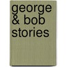 George & Bob Stories door Eileen Loveman