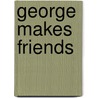 George Makes Friends door Zuza Vrbova