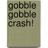 Gobble Gobble Crash! door Julie Stiegemeyer