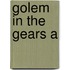 Golem In The Gears A