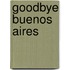 Goodbye Buenos Aires