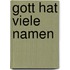 Gott hat viele Namen