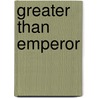 Greater Than Emperor by Amanda Collins