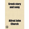 Greek Story And Song by Herodotus Alfred John Church